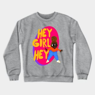 Hey girl hey Crewneck Sweatshirt